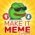 MAKE IT MEME